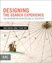 Designing the Search Experience : The Information Architecture of Discovery - Tyler Tate