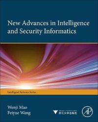 New Advances in Intelligence and Security Informatics : Intelligent Systems - Wenji Mao