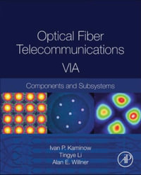 Optical Fiber Telecommunications Volume VIA : Components and Subsystems - Tingye Li