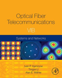 Optical Fiber Telecommunications Volume VIB : Systems and Networks - Tingye Li