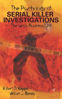 Psychology of Serial Killer Investigations : The Grisly Business Unit - William J. Birnes