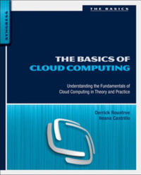 The Basics of Cloud Computing : Understanding the Fundamentals of Cloud Computing in Theory and Practice - Derrick Rountree