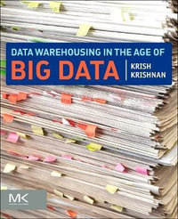 Data Warehousing in the Age of Big Data : The Morgan Kaufmann Series on Business Intelligence - Krish Krishnan