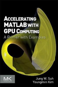 Accelerating Matlab with GPU 1e : A Primer with Examples - Jung Suh