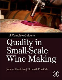 A Complete Guide to Quality in Small-Scale Wine Making - John Anthony Considine