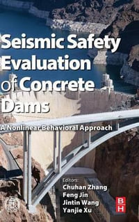 Seismic Safety Evaluation of Concrete Dams : A Nonlinear Behavioral Approach - Chong Zhang