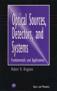 Optical Sources, Detectors, and Systems : Fundamentals and Applications - Robert H. Kingston