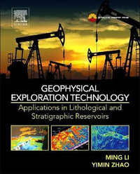 Geophysical Exploration Technology : Applications in Lithological and Stratigraphic Reservoirs - Ming Li