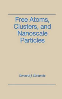 Free Atoms, Clusters, and Nanoscale Particles - Kenneth J. Klabunde