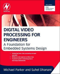 Digital Video Processing for Engineers : A Foundation for Embedded Systems Design - Michael Parker