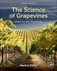 The Science of Grapevines 2E : Anatomy and Physiology - Markus Keller