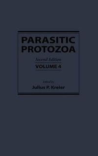 Parasitic Protozoa : Parasitic Protozoa, Ten-Volume Set - Julius P. Kreier