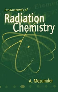 Fundamentals of Radiation Chemistry - A. Mozumder