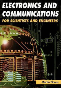 Electronics and Communications for Scientists and Engineers - Martin Plonus