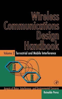 Wireless Communications Design Handbook : Terrestrial and Mobile Interference: Aspects of Noise, Interference, and Environmental Concerns - Reinaldo Perez