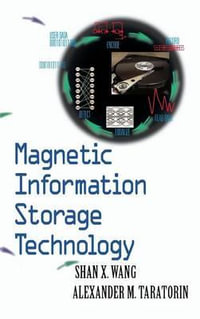 Magnetic Information Storage Technology : A Volume in the Electromagnetism Series - Shan X. Wang