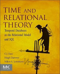 Time and Relational Theory 2E : Temporal Databases in the Relational Model and SQL - C.J. Date