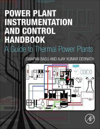 Power Plant Instrumentation and Control Handbook : A Guide to Thermal Power Plants - Swapan Basu