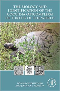 The Biology and Identification of the Coccidia (Apicomplexa) of Turtles of the World - Donald Duszynski