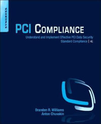 PCI Compliance : Understand and Implement Effective PCI Data Security Standard Compliance, 4th edition - Branden Williams