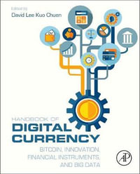 Handbook of Digital Currency : Bitcoin, Innovation, Financial Instruments, and Big Data - Kuo Chuen