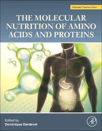 The Molecular Nutrition of Amino Acids and Proteins : A Volume in the Molecular Nutrition Series - Dominique Dardevet