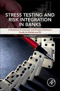 Stress Testing and Risk Integration in Banks : A Statistical Framework and Practical Software Guide (in Matlab and R) - Bellini