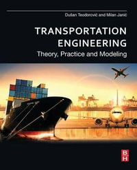 Transportation Engineering : Theory, Practice and Modeling - Dusan Teodorovic