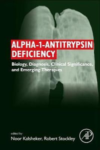 Alpha-1-antitrypsin Deficiency : Biology, Diagnosis, Clinical Significance, and Emerging Therapies - Noor Kalsheker