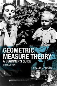 Geometric Measure Theory : A Beginner's Guide - Frank Morgan