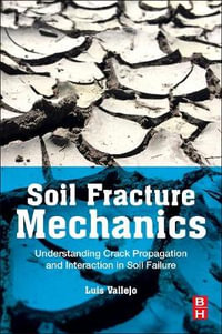 Soil Fracture Mechanics : Understanding crack propagation and interaction in soil falure - Luis Vallejo