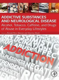 Addictive Substances and Neurological Disease : Alcohol, Tobacco, Caffeine, and Drugs of Abuse in Everyday Lifestyles - Ronald Ross Watson