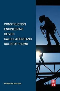 Construction Engineering Design Calculations and Rules of Thumb - Ruwan Rajapakse