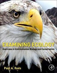 Examining Ecology : Exercises in Biodiversity, Ecophysiology, Ecosystem Functioning and Conservation - Paul Rees