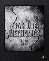 Fracture Mechanics - Chin-Teh Sun