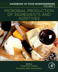 Microbial Production of Food Ingredients and Additives : Volume 5 - Grumezescu