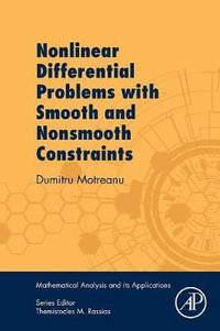 Nonlinear Differential Problems with Smooth and Nonsmooth Constraints : Mathematical Analysis and its Applications - Motreanu