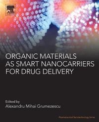 Organic Materials as Smart Nanocarriers for Drug Delivery : Pharmaceutical Nanotechnology - Alexandru Mihai Grumezescu