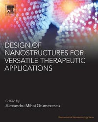 Design of Nanostructures for Versatile Therapeutic Applications : Pharmaceutical Nanotechnology - Alexandru Mihai Grumezescu