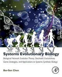 Systems Evolutionary Biology : Biological Network Evolution Theory, Stochastic Evolutionary Game Strategies and Applicati - Chen