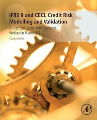 How to Model and Validate Expected Credit Losses for IFRS9 and CECL : A Practical Guide with Examples Worked in Excel, R,  - Bellini