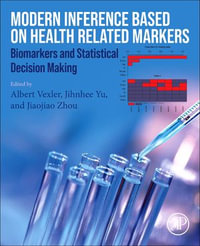 Modern Inference Based on Health-Related Markers : Biomarkers and Statistical Decision Making - Albert Vexler