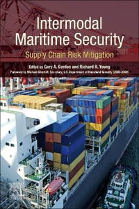 Intermodal Maritime Security : Supply Chain Risk Mitigation - Gary A. Gordon