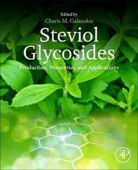 Steviol Glycosides : Production, Properties, and Applications - Charis M. Galanakis