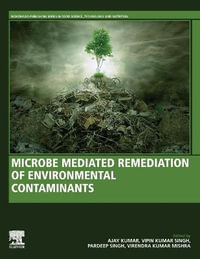 Microbe mediated remediation of environmental contaminants : Woodhead Publishing Series in Food Science, Technology and Nutrition - Ajay Kumar