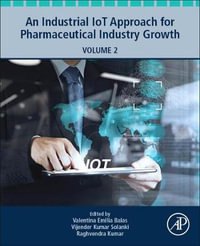 An Industrial IoT Approach for Pharmaceutical Industry Growth : Volume 2 - Valentina Emilia Balas