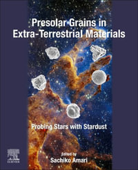 Presolar Grains in Extra-Terrestrial Materials : Probing Stars with Stardust - Sachiko  Amari