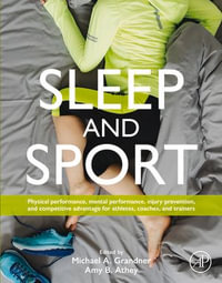 Sleep and Sport : Physical Performance, Mental Performance, Injury Prevention, and Competitive Advantage for Athletes, Coaches, and Trainers - Michael A. Grandner