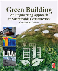 Green Building : An Engineering Approach to Sustainable Construction - Christian M., PhD, Environmental Engineering, University of Illinois at Urbana-Champaign  Carrico