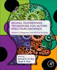 Neural Engineering Techniques for Autism Spectrum Disorder Volume 2 : Diagnosis and Clinical Analysis - El-Baz